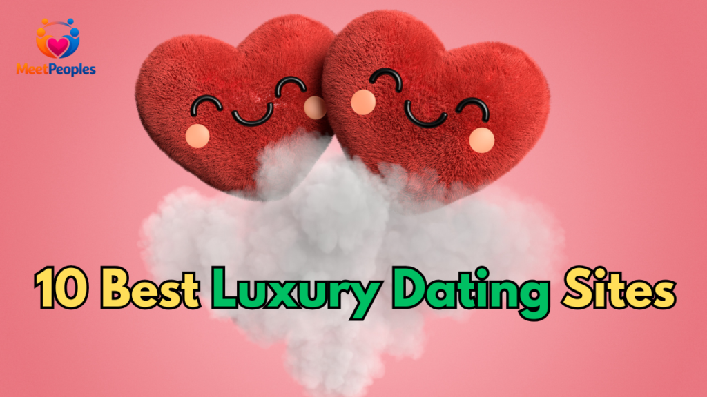 10 Best Luxury Dating Sites for Millionaires and Attractive Singles