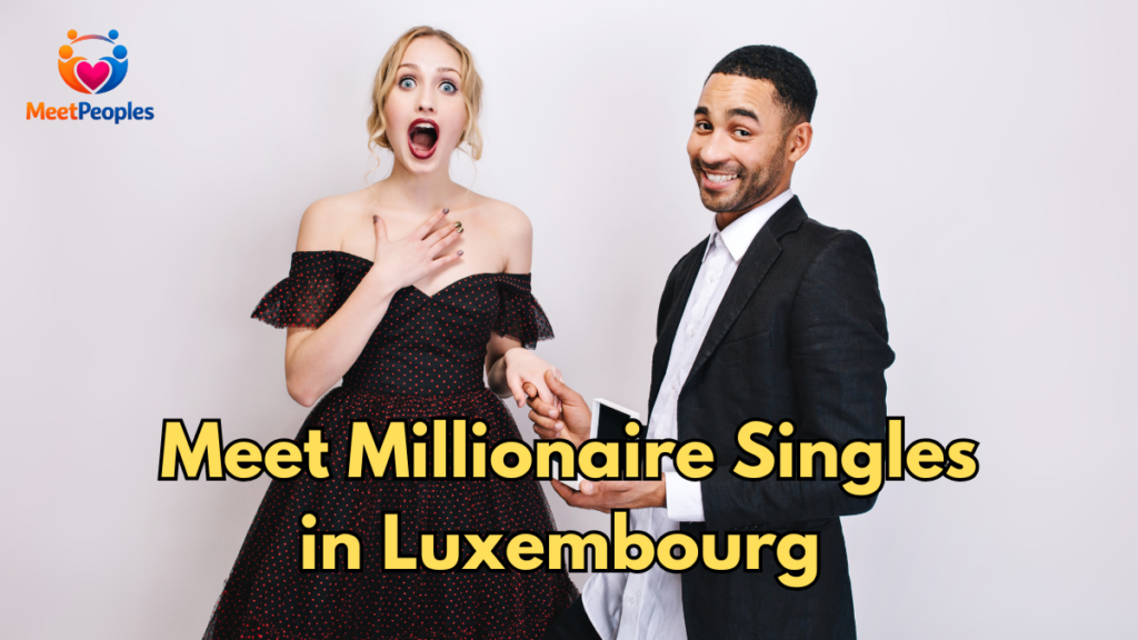 Meet Millionaire Singles in Luxembourg on the Best Dating Site